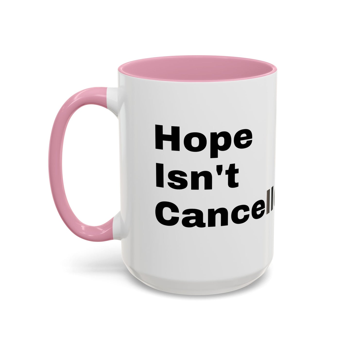 "Hope Isn't Cancelled"- Mugs (11oz, 15oz)