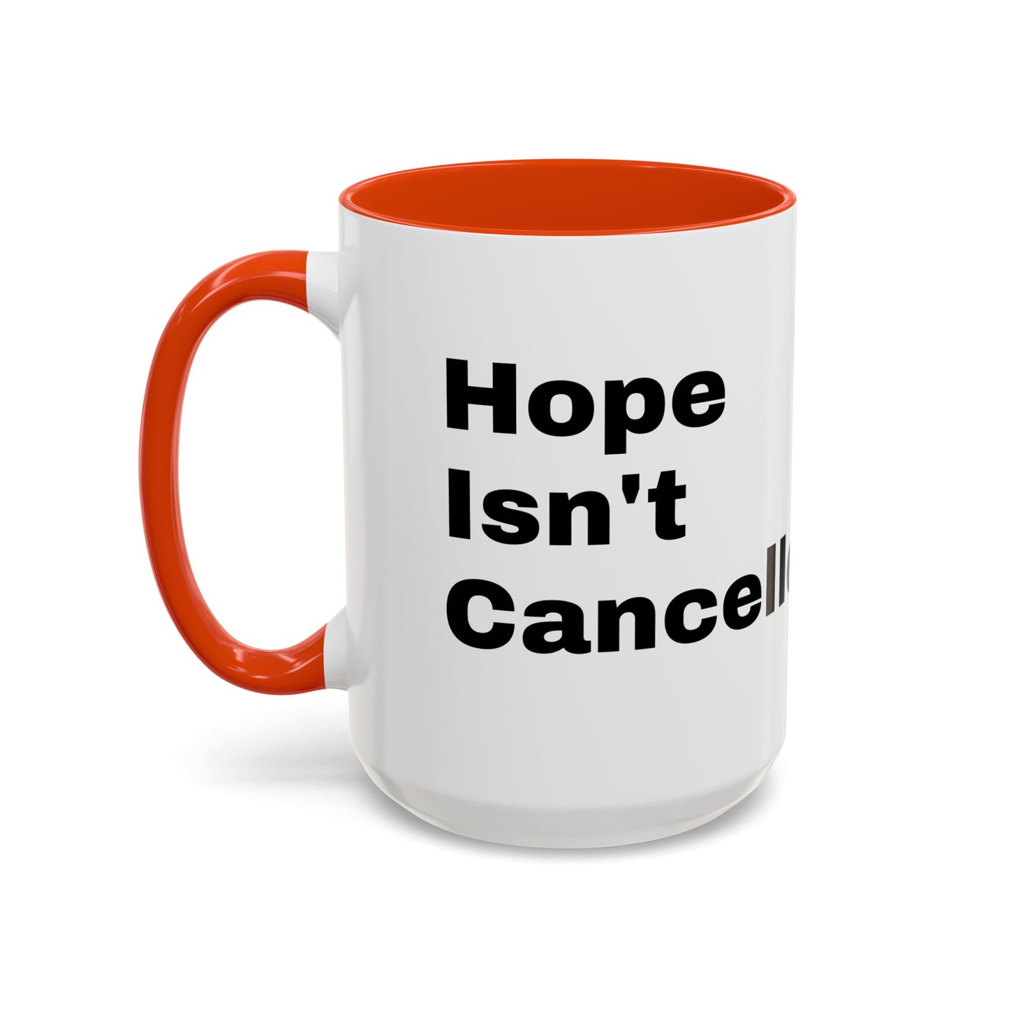 "Hope Isn't Cancelled"- Mugs (11oz, 15oz)