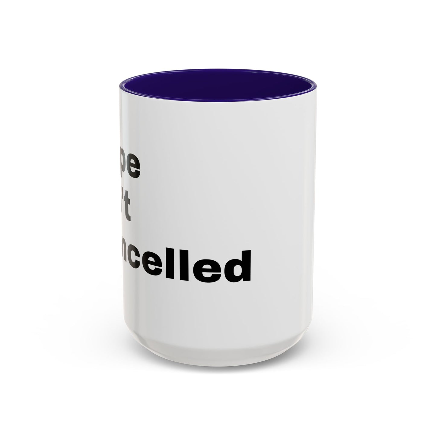 "Hope Isn't Cancelled"- Mugs (11oz, 15oz)