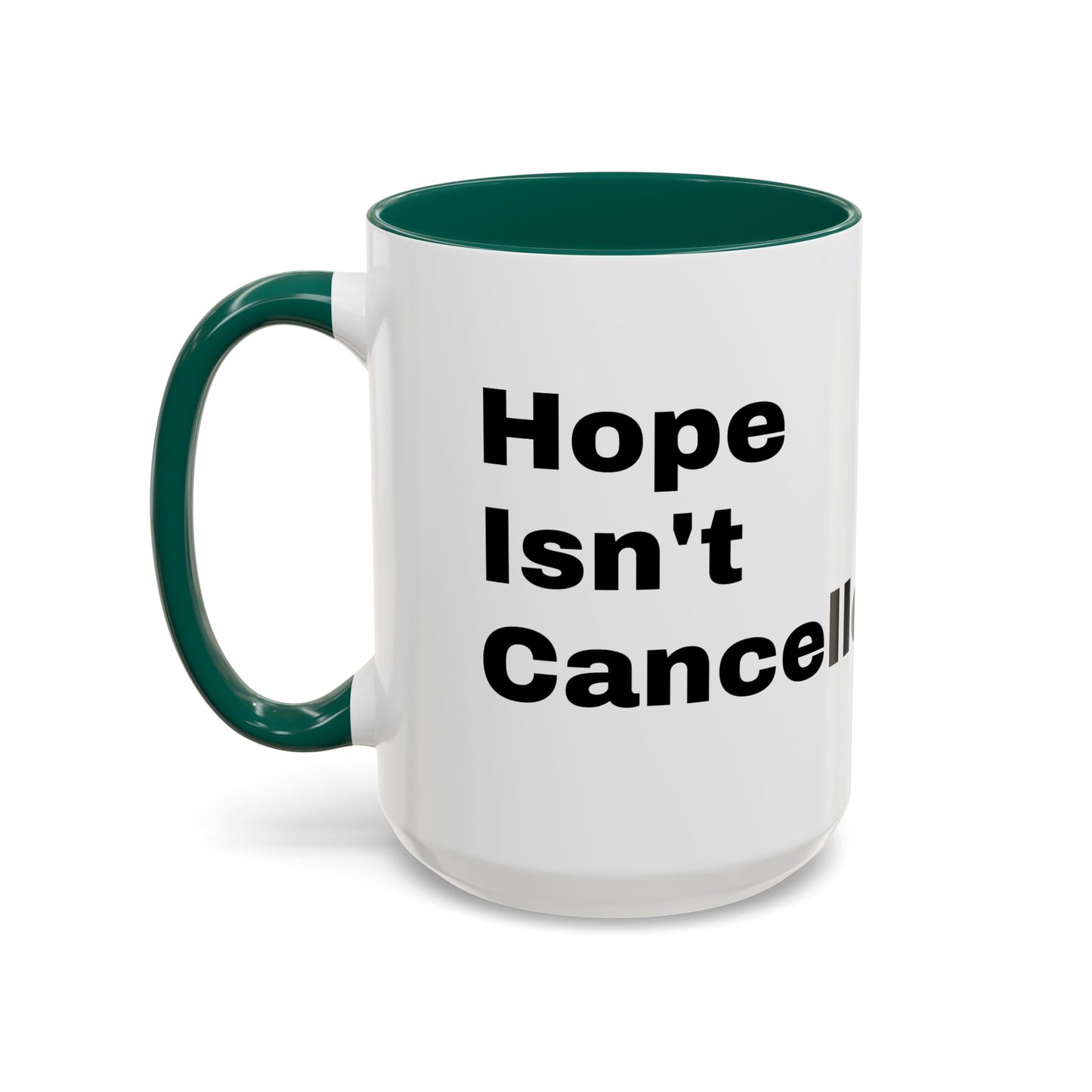 "Hope Isn't Cancelled"- Mugs (11oz, 15oz)