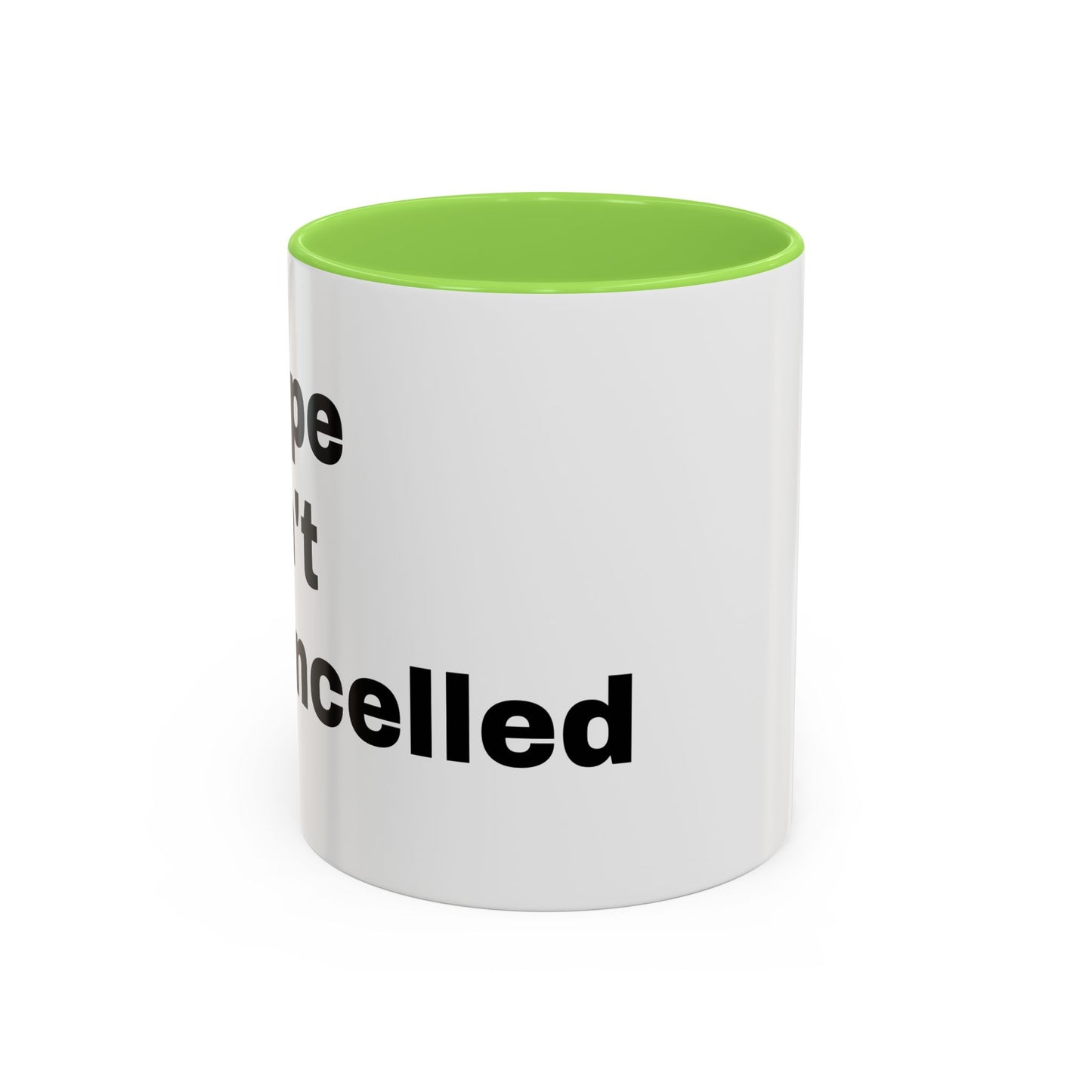 "Hope Isn't Cancelled"- Mugs (11oz, 15oz)