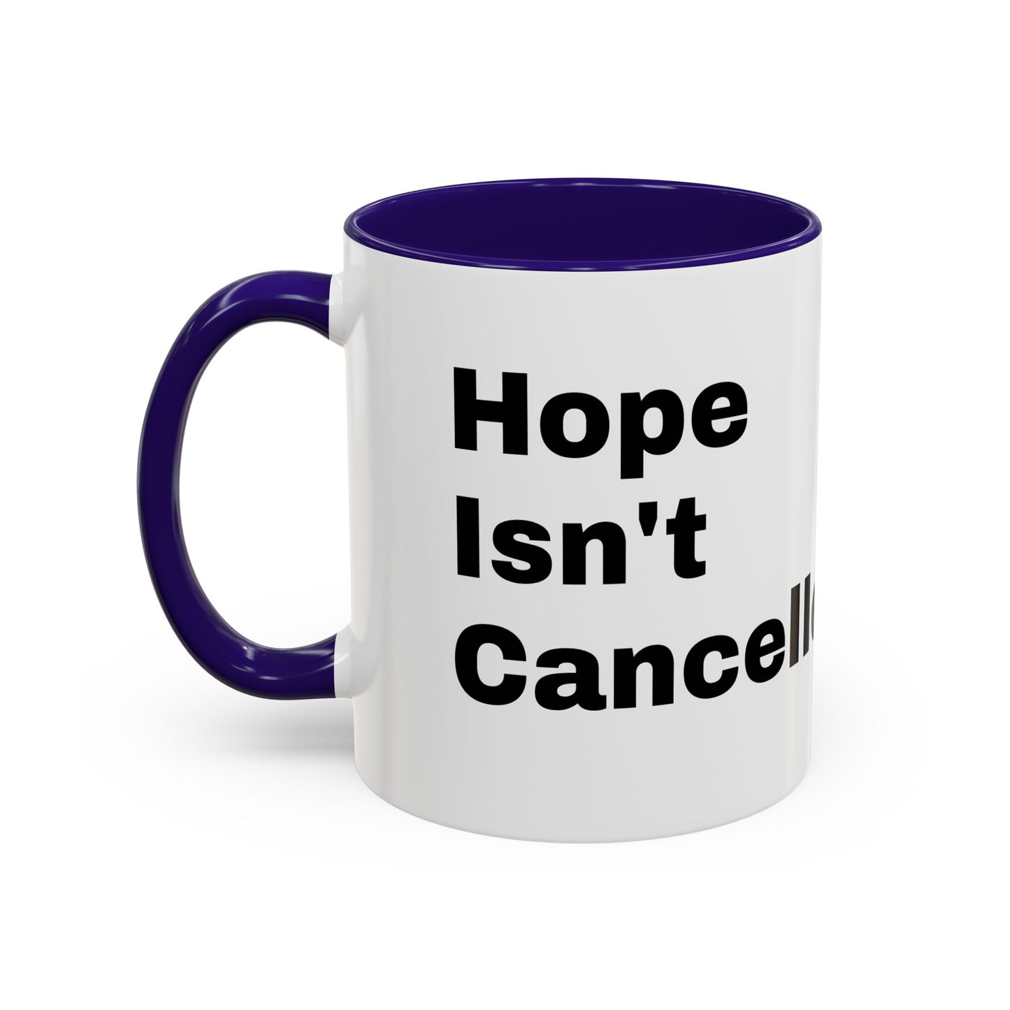 "Hope Isn't Cancelled"- Mugs (11oz, 15oz)