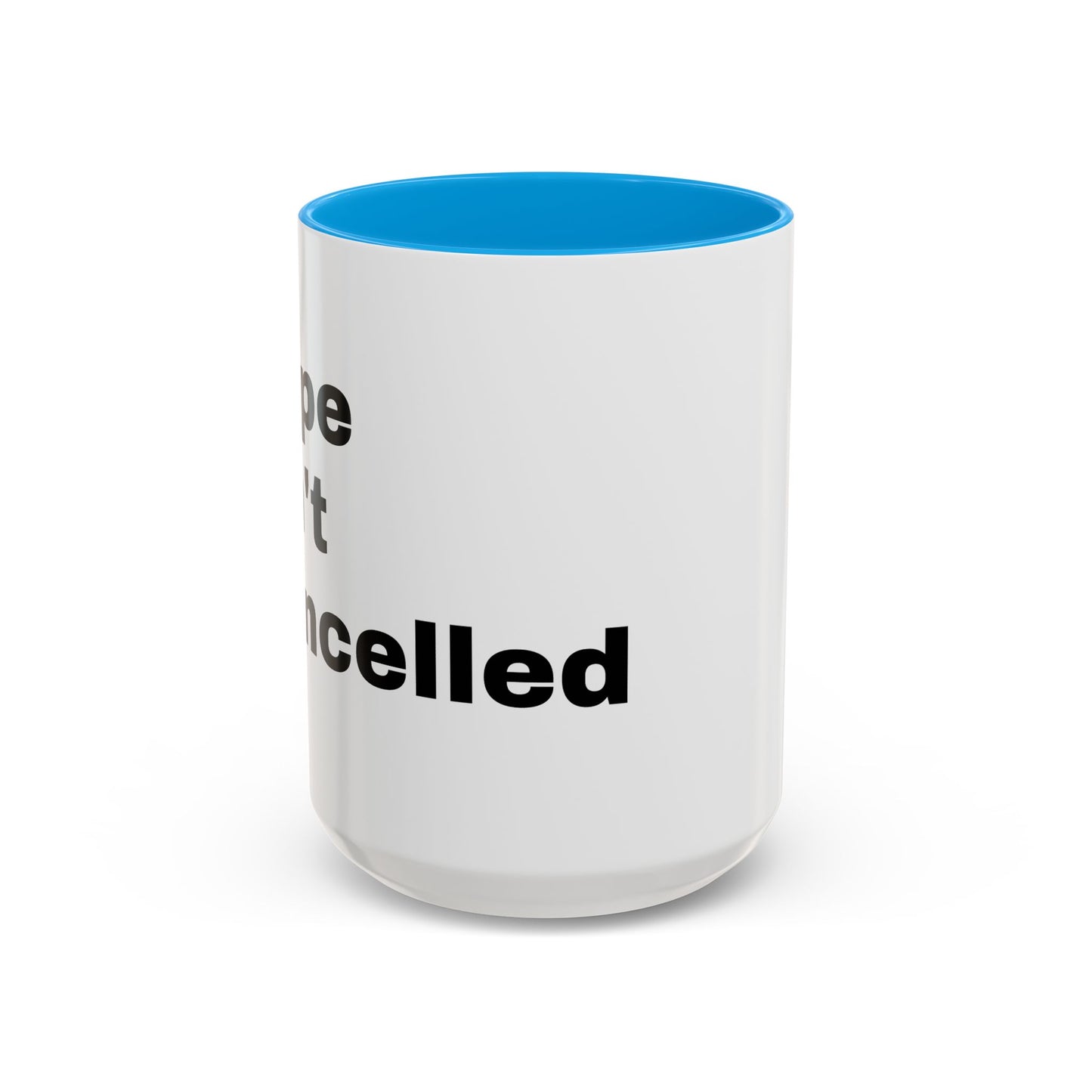 "Hope Isn't Cancelled"- Mugs (11oz, 15oz)