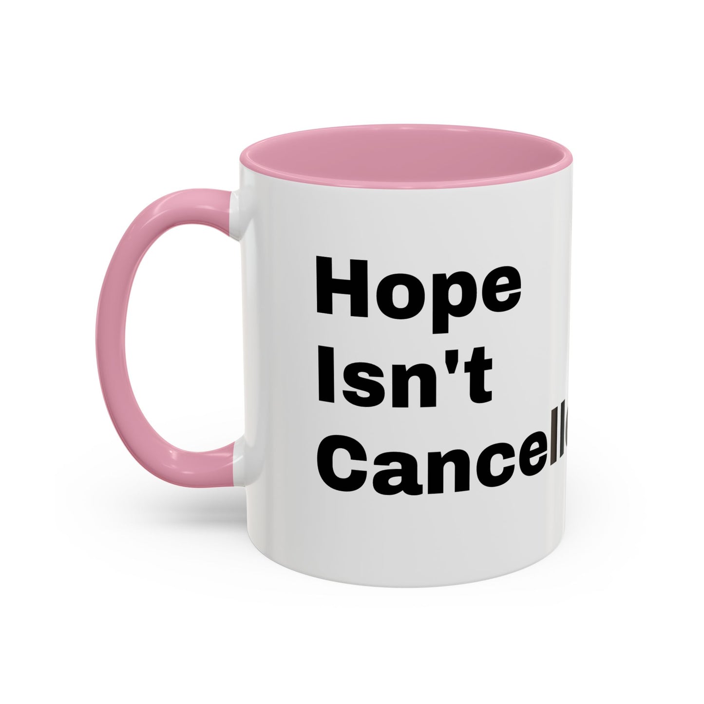"Hope Isn't Cancelled"- Mugs (11oz, 15oz)