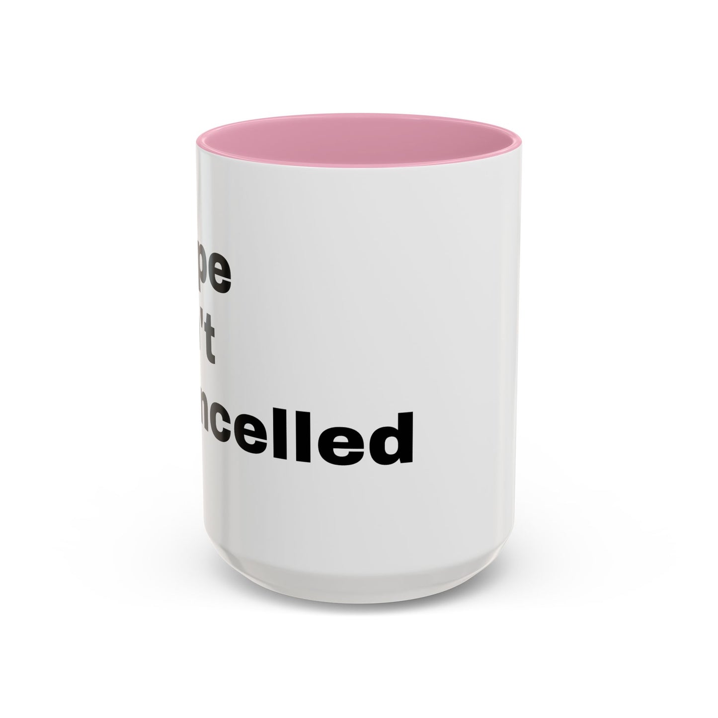 "Hope Isn't Cancelled"- Mugs (11oz, 15oz)