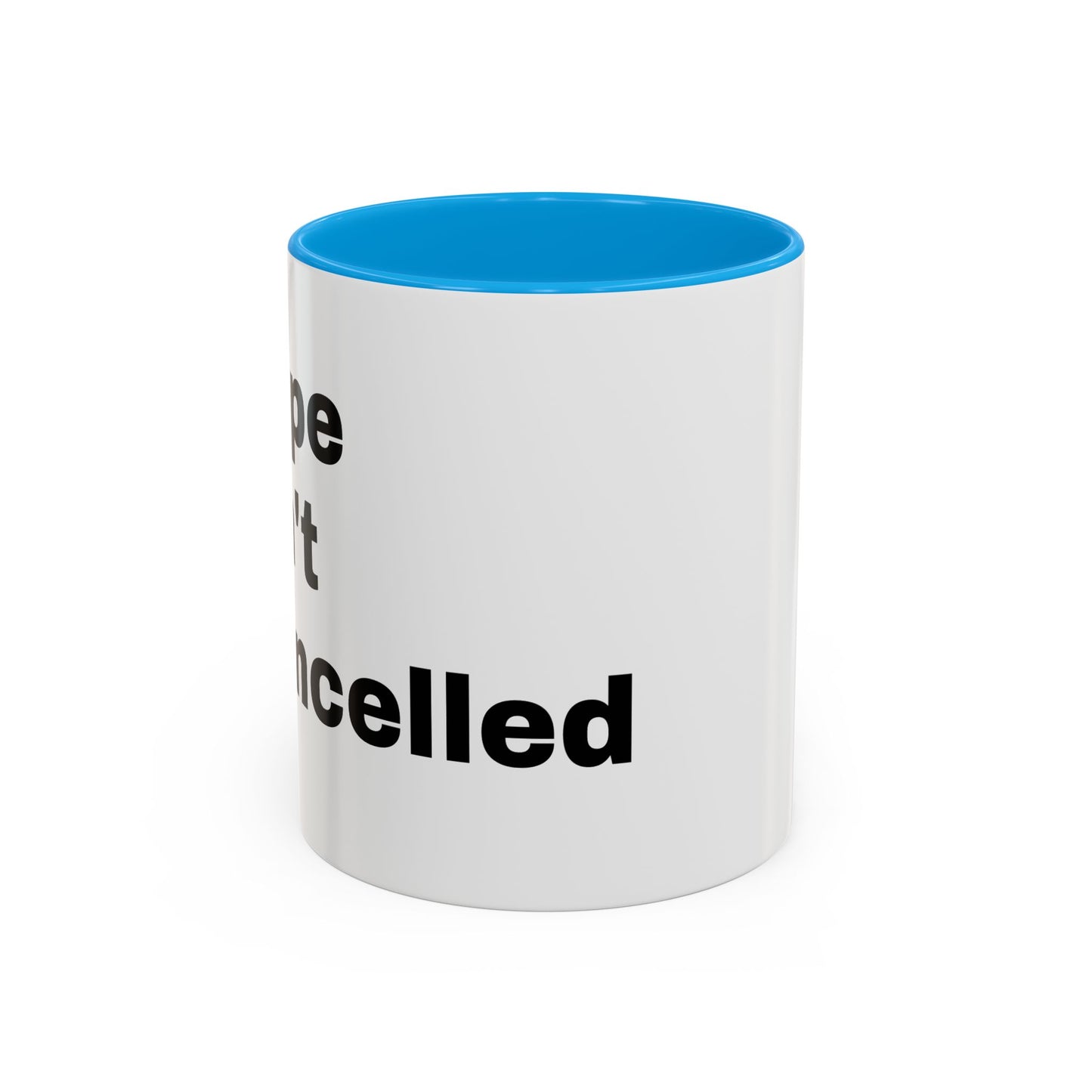 "Hope Isn't Cancelled"- Mugs (11oz, 15oz)