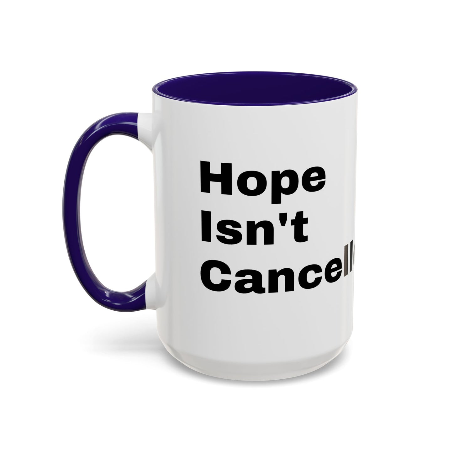"Hope Isn't Cancelled"- Mugs (11oz, 15oz)