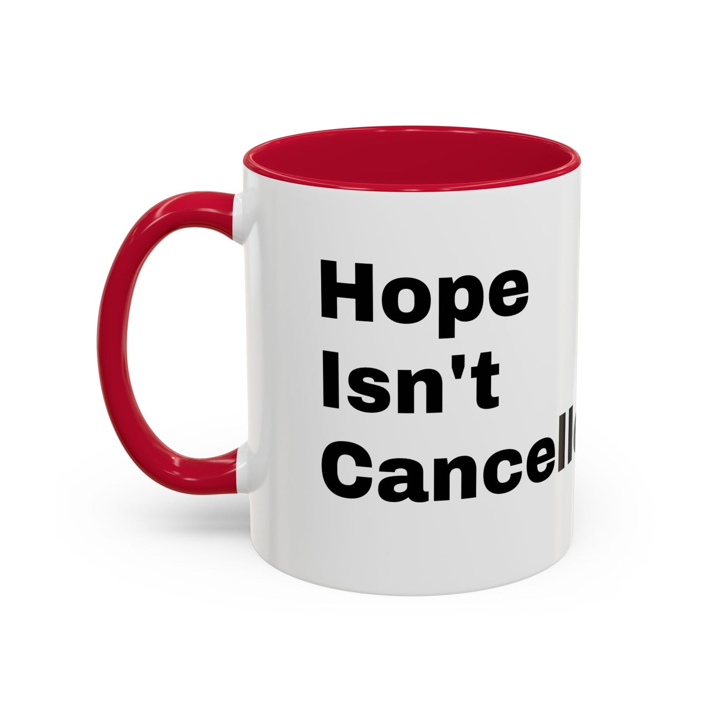 "Hope Isn't Cancelled"- Mugs (11oz, 15oz)