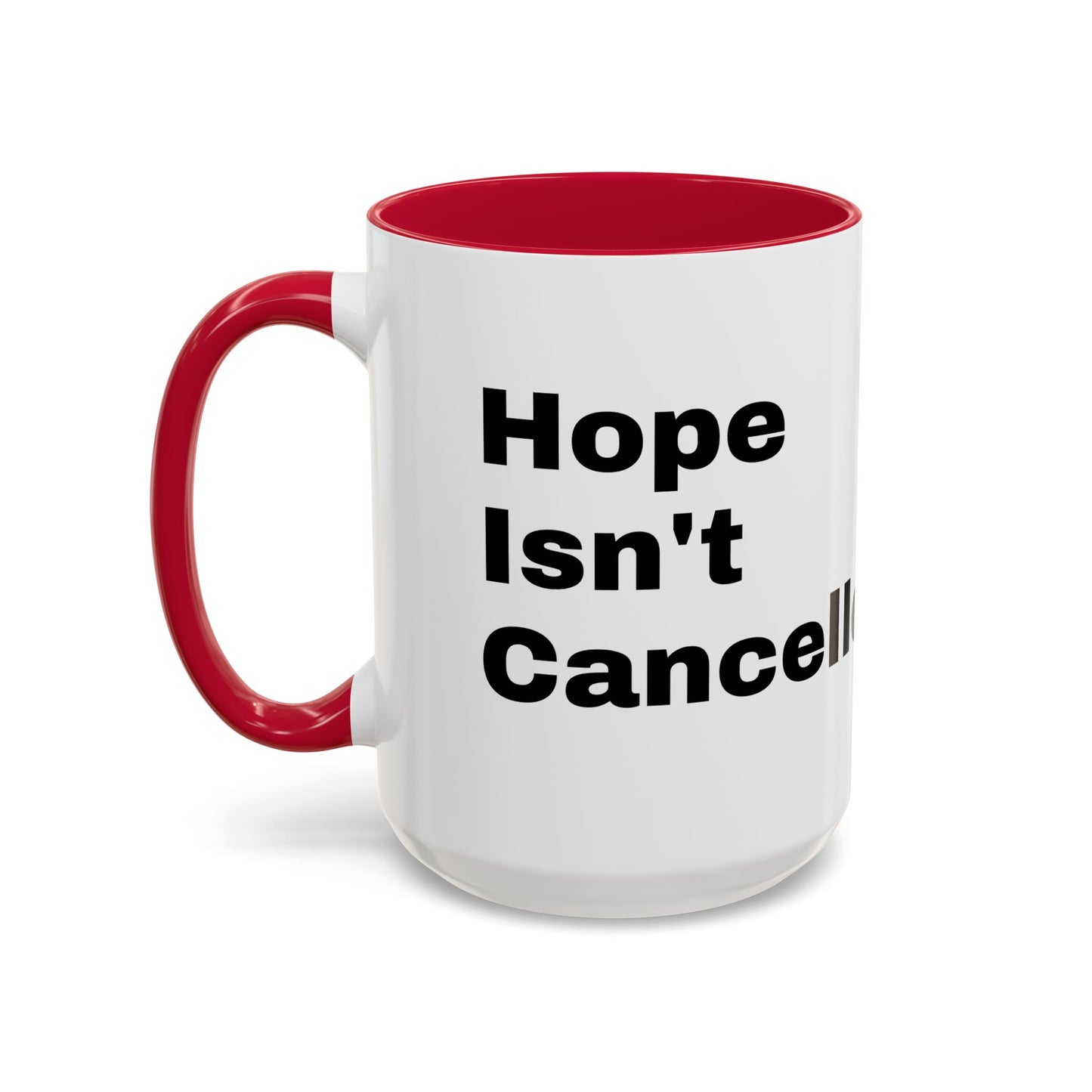"Hope Isn't Cancelled"- Mugs (11oz, 15oz)