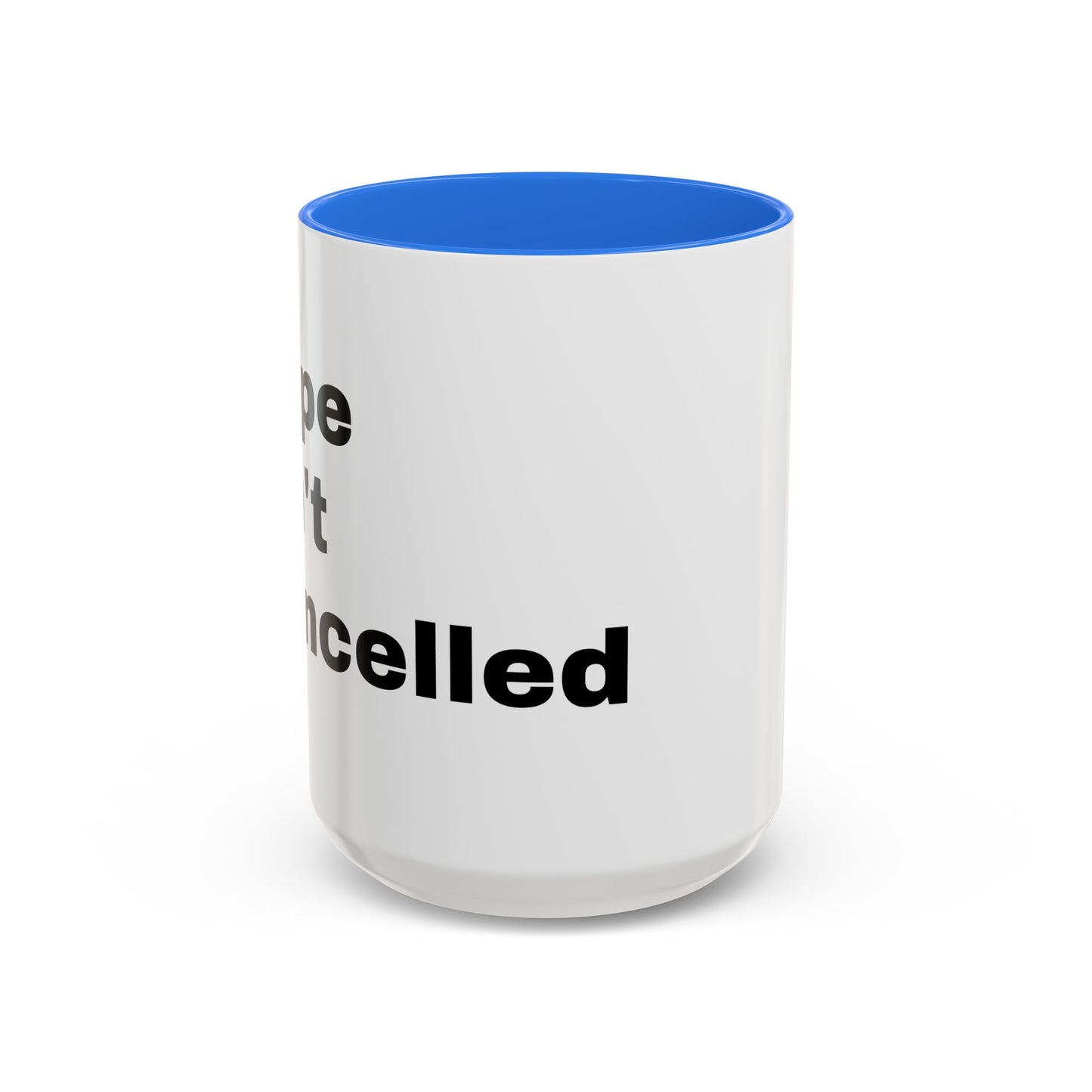 "Hope Isn't Cancelled"- Mugs (11oz, 15oz)