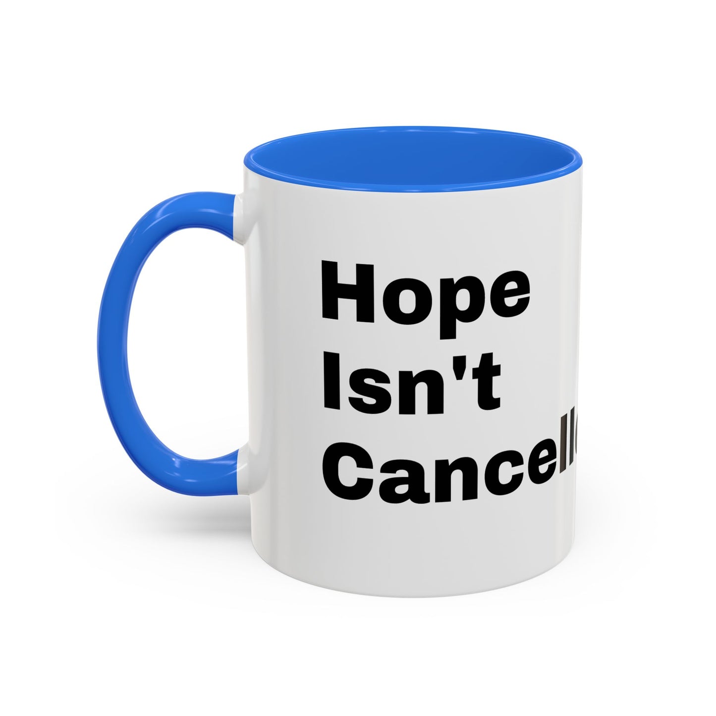 "Hope Isn't Cancelled"- Mugs (11oz, 15oz)