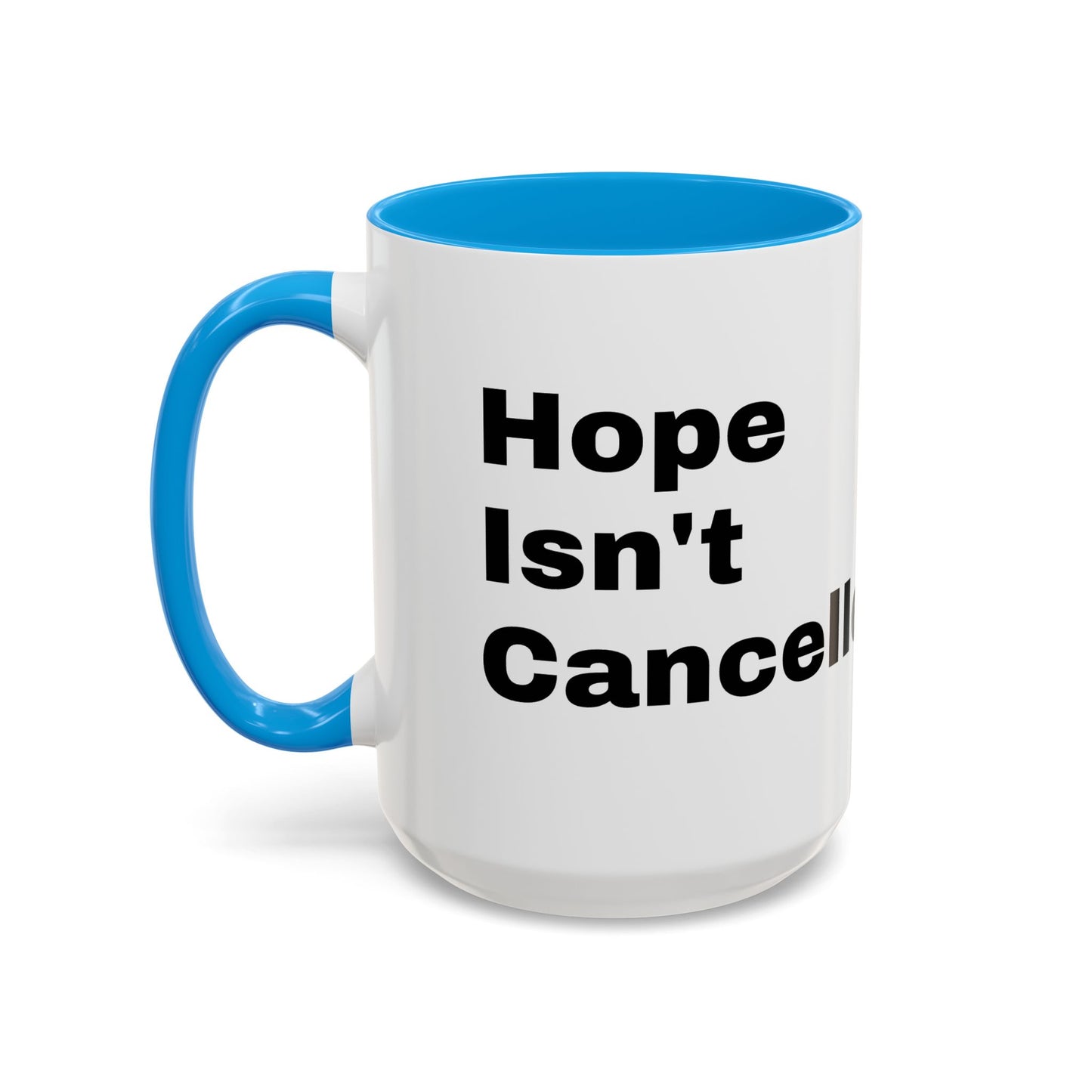 "Hope Isn't Cancelled"- Mugs (11oz, 15oz)
