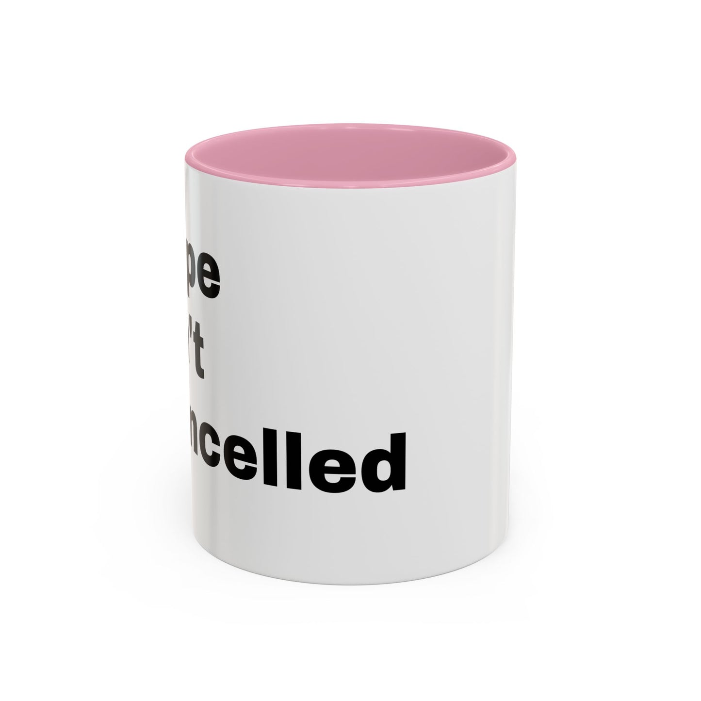 "Hope Isn't Cancelled"- Mugs (11oz, 15oz)