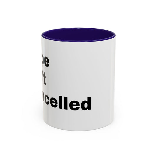 "Hope Isn't Cancelled"- Mugs (11oz, 15oz)