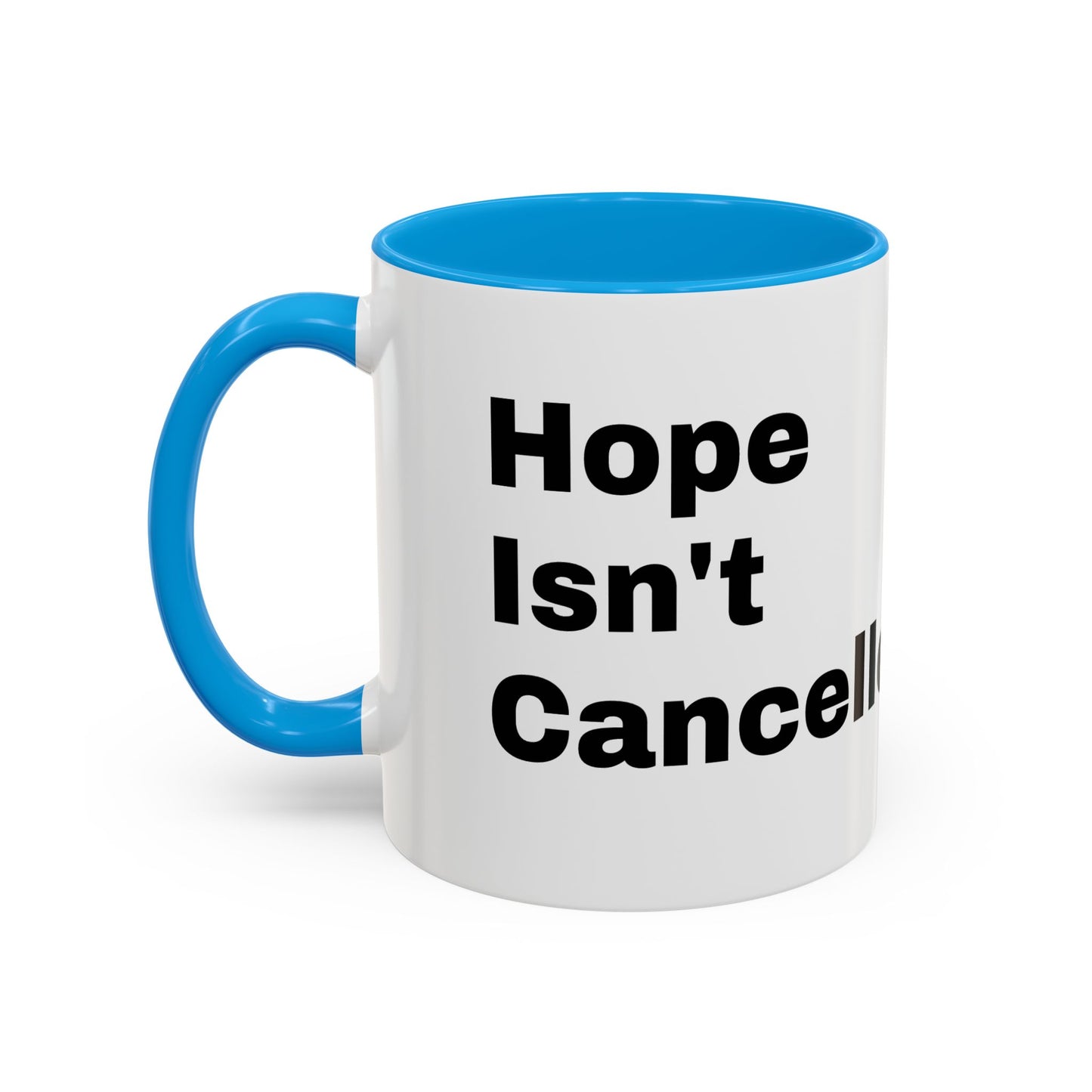 "Hope Isn't Cancelled"- Mugs (11oz, 15oz)